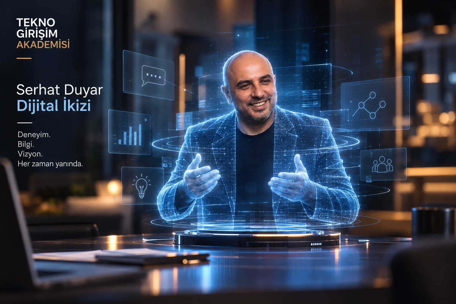 Serhat Duyar’ın dijital ikizi: masadaki platformdan hologram olarak yükselen danışman. Görselde “Deneyim. Bilgi. Vizyon. Her zaman yanında.” yazıyor.