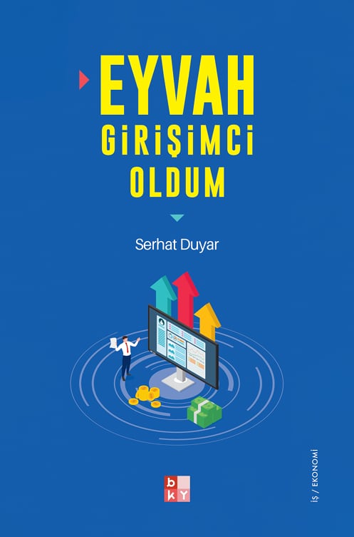 Eyvah Girişimci Oldum kitabının kapağı: mavi zemin üzerine sarı harflerle kitabın adı ve yazar Serhat Duyar; altında yükselen okların çevrelediği bir ekranın yanında duran bir girişimci çizimi.